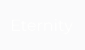 Eternity